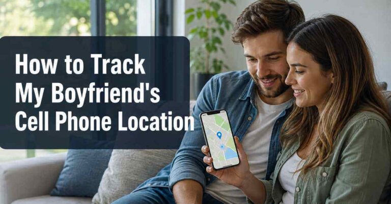 How to Track My Boyfriend's Cell Phone Location