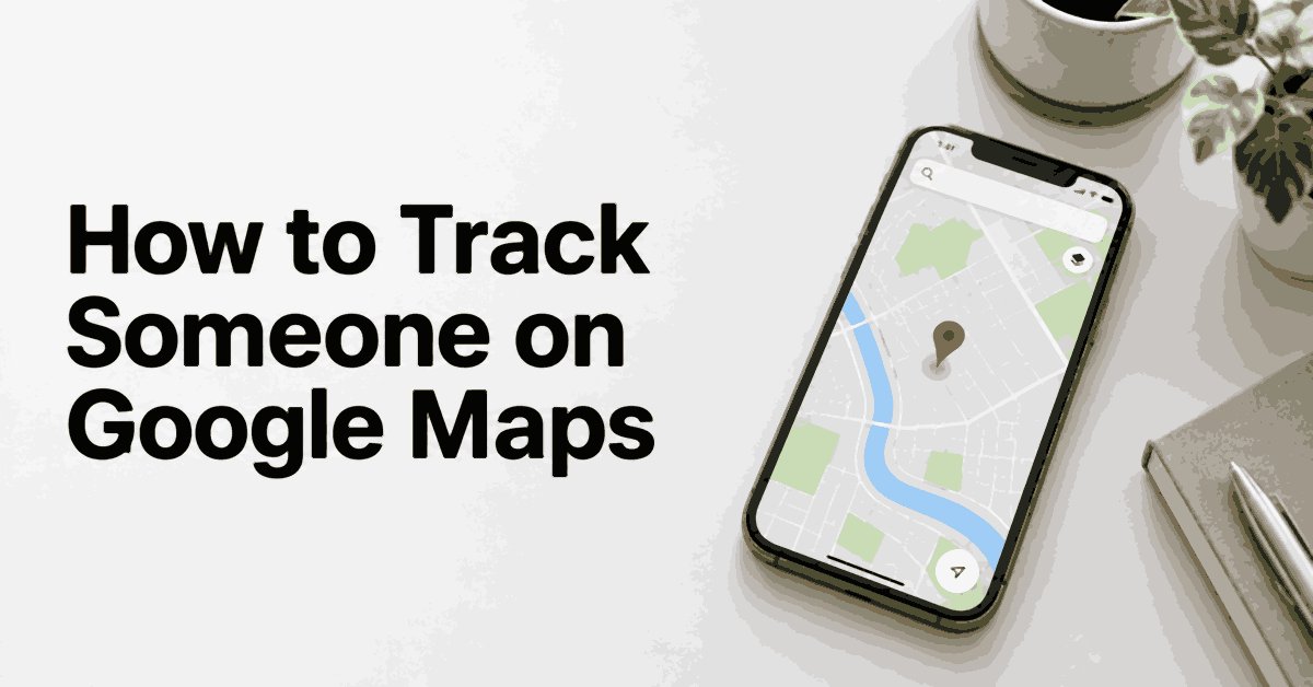 How to Track Someone on Google Maps title beside a smartphone with a location map.